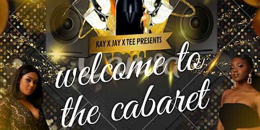 Welcome To The Cabaret Hosted by kay x jay x tee | Eventos