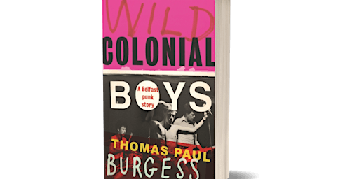 Wild Colonial Boys: A Belfast Punk Story with Thomas Paul Burgess & band | Oh Yeah Music Centre