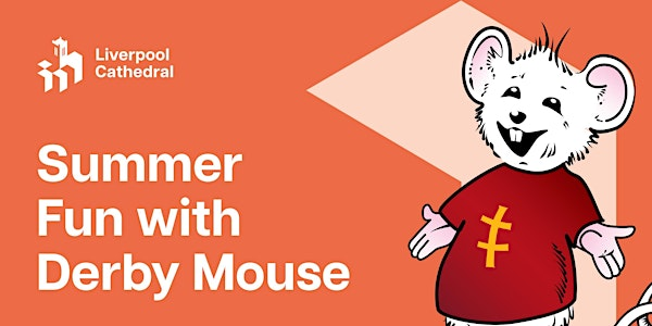 Summer Holiday fun with Derby Mouse | Liverpool Cathedral
