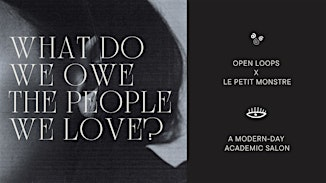 What Do We Owe the People We Love? | Open Loops | Le Petit Monstre