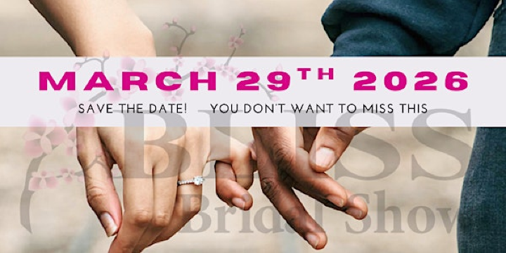 SAVE THE DATE!  SPRING BLISS BRIDAL 2026 | Bliss Bridal Show