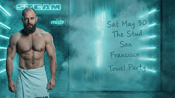 STEAM Towel Party San Francisco May Edition | The Stud