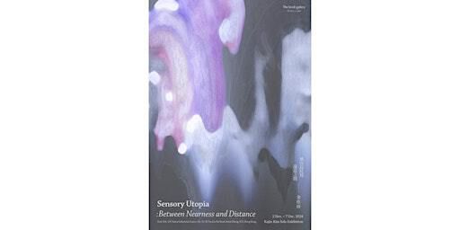 Sensory Utopia: Between Nearness and Distance | 感官烏托邦: 遠近之間 | The Stroll gallery