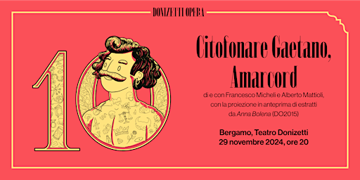 Citofonare Gaetano, Amarcord | D come Dieci | Teatro Gaetano Donizetti- Bergamo