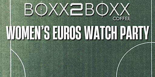 Women’s Euros Watch Party: England vs France | Boxx2Boxx Coffee