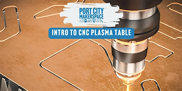 Intro to CNC Plasma Table | Port City Makerspace