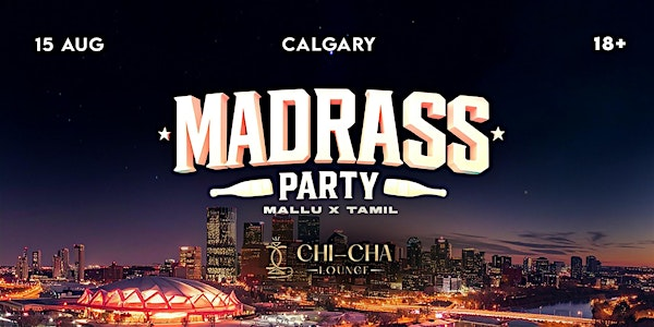 CALGARY MADRASS PARTY | CHI-CHA Lounge & Bar
