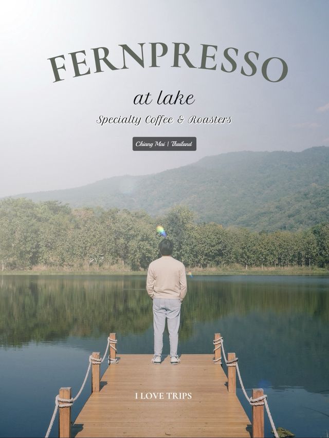 Fernpresso at Lake คาเฟ่บรรยากาศดี เชียงใหม่