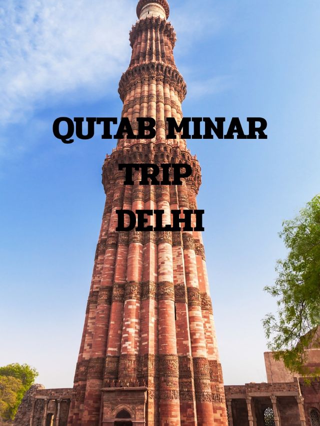 QUTAB MINAR TRIP