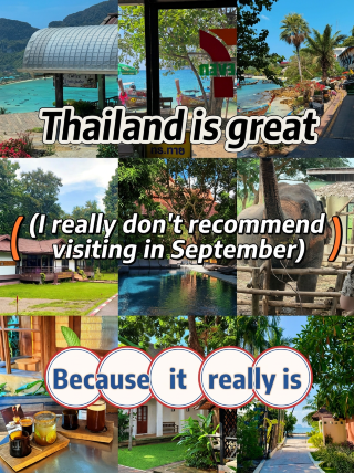 Thailand is great, but I really don't recommend going in September, because it's just...