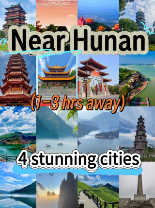 Hunan Getaways | 4 stunning cities reachable in 1–3 hours