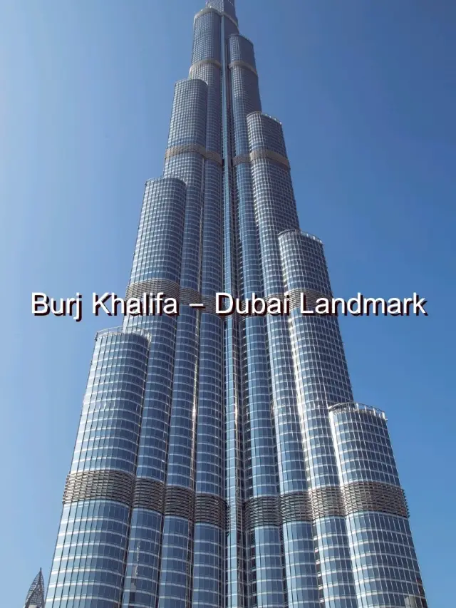 Burj Khalifa – Dubai, UAE