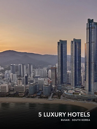 부산 🇰🇷 5개의 럭셔리 호텔, 5가지의 각기 다른 여행