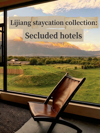 Lijiang Staycation Collection | 6 Secluded Hotels Worth Staying At a Slower Pace