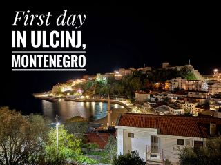 First Day in Ulcinj, Montenegro 