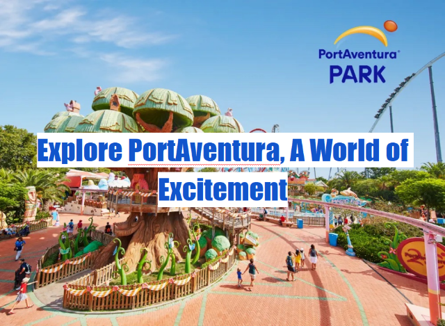 Explore PortAventura, A World of Excitement