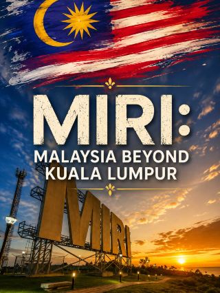 Miri: Malaysia Beyond Kuala Lumpur