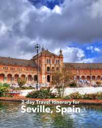 2-day Travel Itinerary for Seville, Spain
