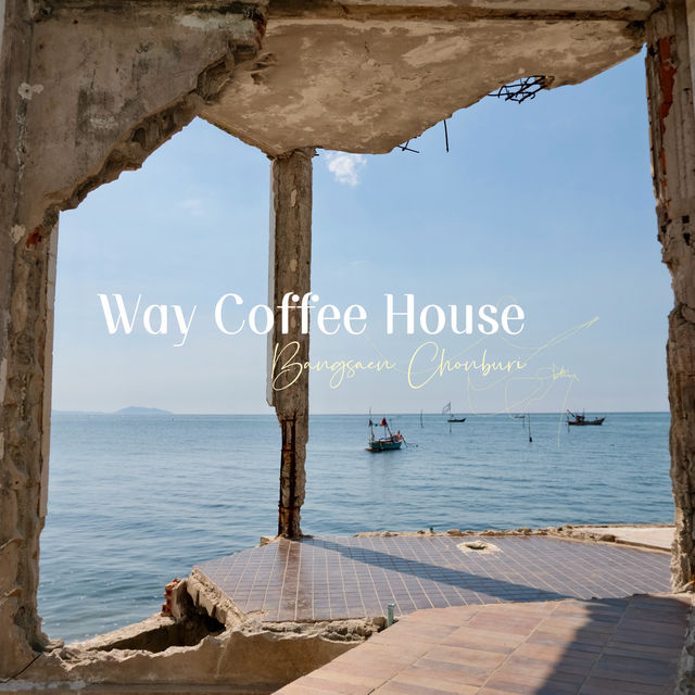 Way Coffee House คาเฟ่ Good Vibes ริมทะเลบางแสน 🍹