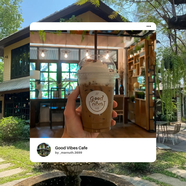 Good Vibes Cafe คาเฟ่ที่เต็มไปด้วยบรรยากาศดี ๆ