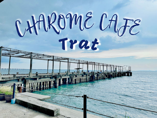 Charome cafe คาเฟ่กลางทะเลตราด