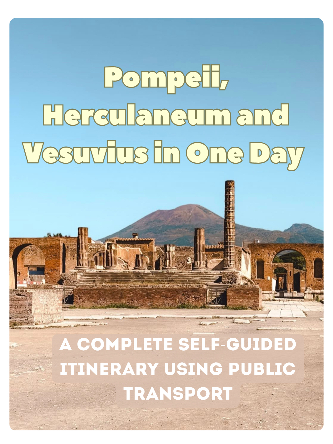 How to Visit Pompeii, Herculaneum and Vesuvius in One Day from Naples