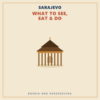 Sarajevo — What to See, Eat & Do