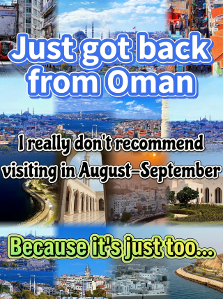 Just back from Oman. I really don't recommend going in August–September because it's just... 