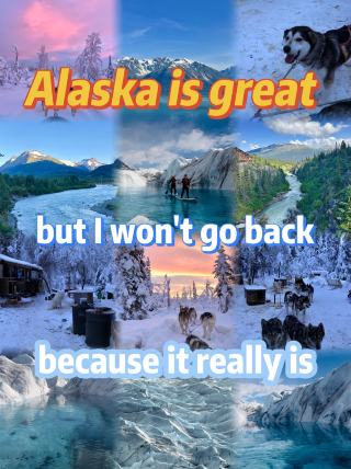 Alaska is great, but I won't be going back because it's just