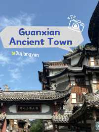 Guanxian Ancient Town 📜 เมืองโบราณกวนเซี่ยน