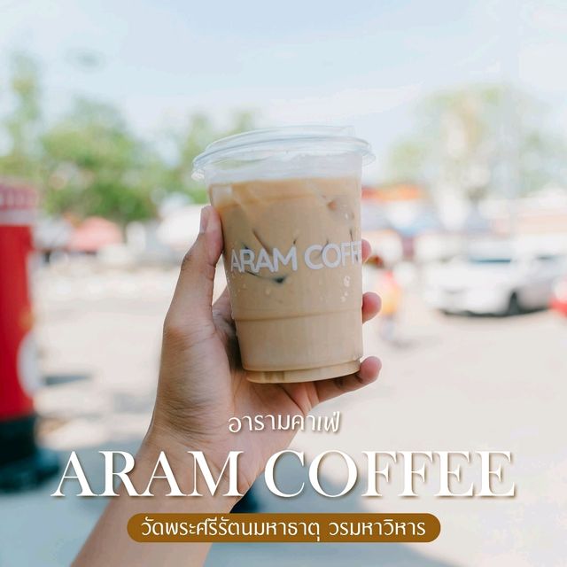 ARAM COFFEE l วัดพระศรีรัตนมหาธาตุ ☕️🙏