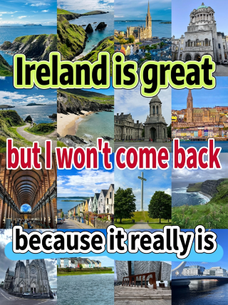Just back from Ireland, but I won't be coming back because it's just...