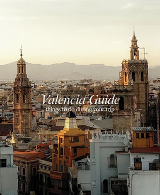 Valencia Guide: Things to Do During Your Trip