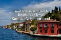 Powdered Sugar Yogurt & Bosphorus Views: Kanlıca Neighborhood