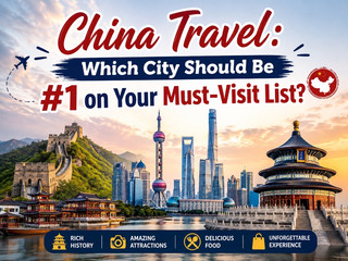 🇨🇳 China Travel: Which City Should Be #1 on Your Must-Visit List?