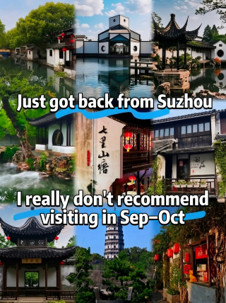 Just got back from Suzhou, and I really don't recommend going in September–October because it's just too...