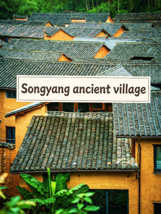 Songyang ancient villages: Where the wind blows