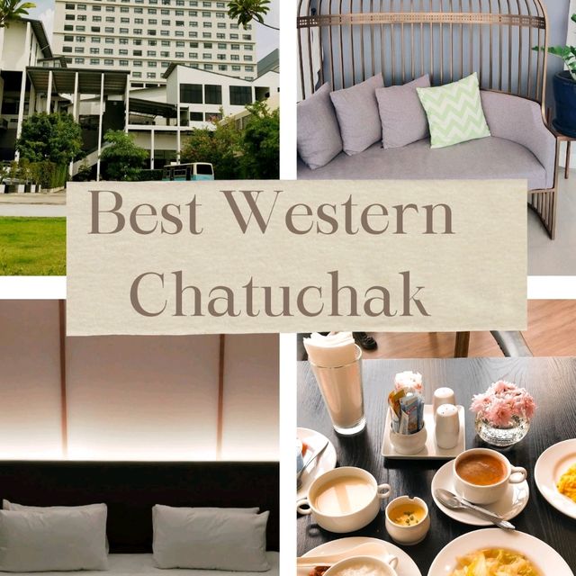 ใหม่เอี่ยม ใจกลางจตุจักร...พัก Best Western เลย