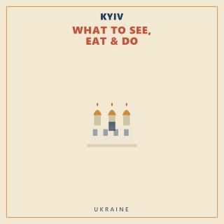 Kyiv — What to See, Eat & Do