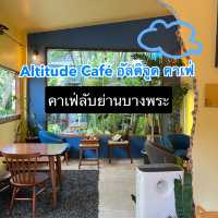 Altitude Café อัลติจูด คาเฟ่ลับแถวบางพระ