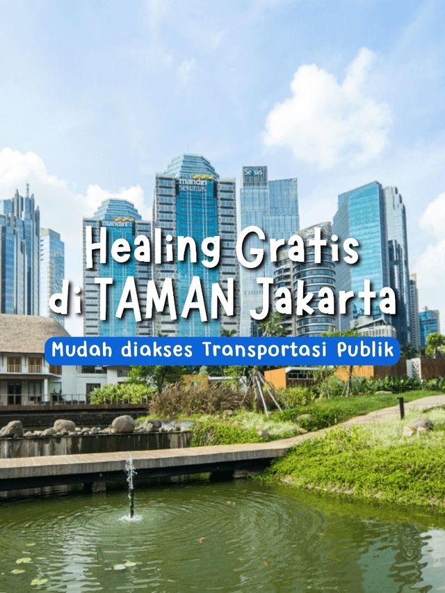 6 Taman Gratis di Jakarta Buat Healing 🌿