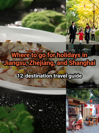 Looking for a holiday getaway in the Yangtze River Delta? 12 destinations + ready-made itineraries