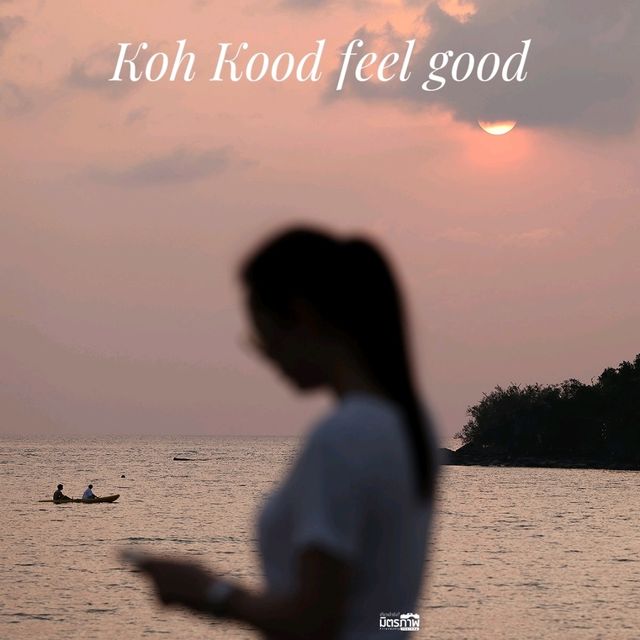 หนีร้อนมาพักผ่อนที่เกาะกูด so good feel good