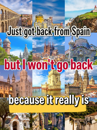 Spain is beautiful, but I won't go a second time, because it's really...