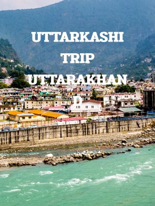 UTTARKASHI TRIP