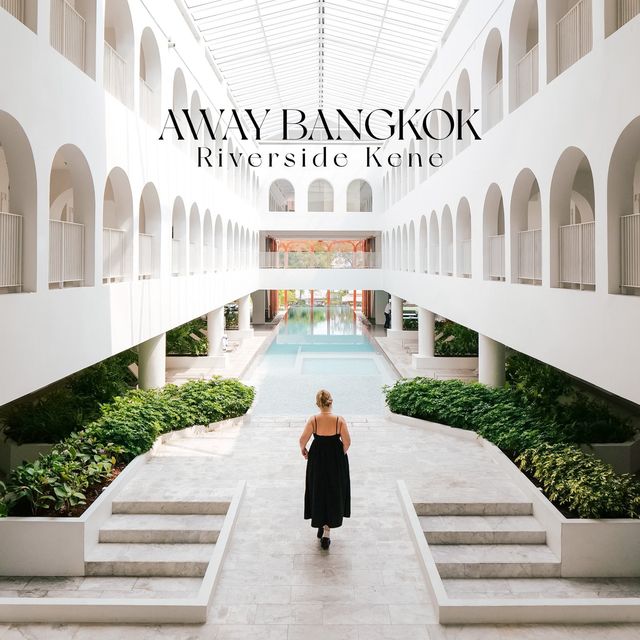 🤍Away Bangkok Riverside Kene ดีไซน์สุดมินิมอล