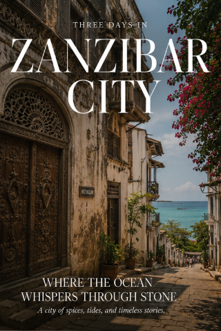 A Long Weekend in Zanzibar City: Where the Ocean Whispers Through Stone