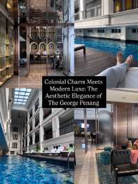 Colonial Charm Meets Modern Luxe: The Aesthetic Elegance of The George Penang