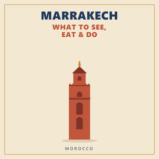 Marrakech — What to See, Eat & Do