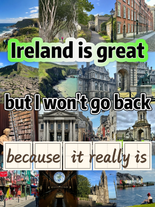 Back from Ireland, but I won't be coming back because it's just...